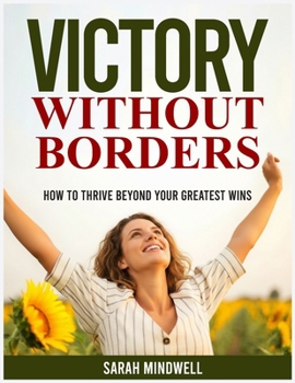 Paperback VICTORY WITHOUT BORDERS: How to Thrive Beyond Your Greatest Wins Book