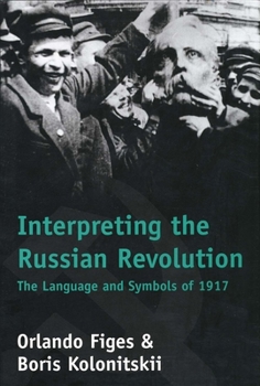 Hardcover Interpreting the Russian Revolution: The Language and Symbols of 1917 Book