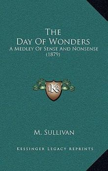 Paperback The Day Of Wonders: A Medley Of Sense And Nonsense (1879) Book