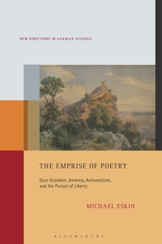The Emprise of Poetry: Durs Grünbein, America, Antisemitism, and the Pursuit of Liberty (New Directions in German Studies)