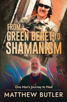 Paperback From Green Beret to Shamanism, One Man's Journey to Heal Book