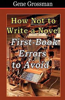 Paperback How NOT to Write a Novel: First-Book Errors to Avoid Book