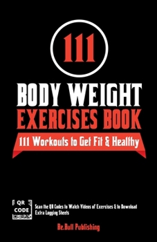 Paperback 111 Body Weight Exercises Book: Workout Journal Log Book with 111 Body Weight Exercises for Men & Women, Home Workout Routines to Get Fit & Lose Fat, Book