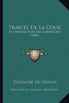 Traicte De La Cour: Ou Instruction Des Courtisans (1656)