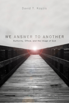 Hardcover We Answer to Another: Authority, Office, and the Image of God Book