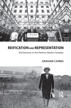 Paperback Reification and Representation: Architecture in the Politico-Media-Complex Book