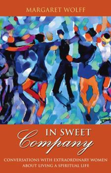 Paperback In Sweet Company: Conversations with Extraordinary Women about Living a Spiritual Life Book