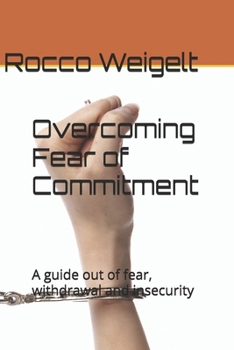 Paperback Overcoming Fear of Commitment: A guide out of fear, withdrawal and insecurity Book