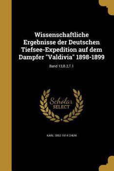 Paperback Wissenschaftliche Ergebnisse Der Deutschen Tiefsee-Expedition Auf Dem Dampfer Valdivia 1898-1899; Band 13, B.2, T.1 [German] Book