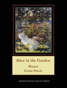 Paperback Alice in the Garden: Monet Cross Stitch Pattern [Large Print] Book
