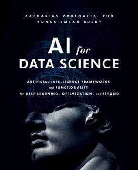 Paperback AI for Data Science: Artificial Intelligence Frameworks and Functionality for Deep Learning, Optimization, and Beyond Book