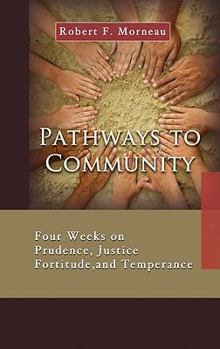 Paperback Pathways to Community: Four Weeks on Prudence, Justice, Fortitude and Temperance Book