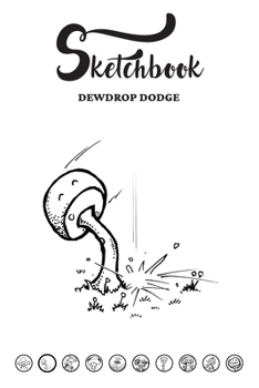 Paperback Sketchbook: DEWDROP DODGE: 100 blank pages for ideas, sketches and observations - MINIMAL SHROOM EDITION 2/10 Book