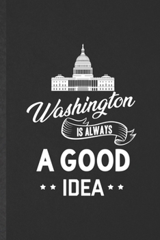 Paperback Washington Is Always a Good Idea: Funny Blank Lined Notebook/ Journal For Backpacking Tourist, World Traveler Visitor, Inspirational Saying Unique Spe Book