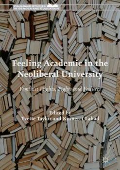 Hardcover Feeling Academic in the Neoliberal University: Feminist Flights, Fights and Failures Book