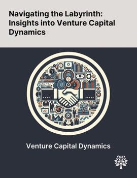 Paperback Navigating the Labyrinth: Insights Into Venture Capital Dynamics Book