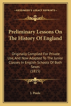 Paperback Preliminary Lessons On The History Of England: Originally Compiled For Private Use, And Now Adapted To The Junior Classes In English Schools Of Both S Book