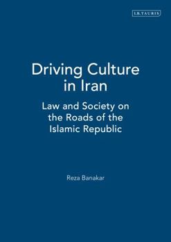Hardcover Driving Culture in Iran: Law and Society on the Roads of the Islamic Republic Book