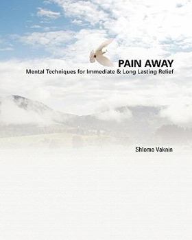 Paperback Pain Away: Advanced Mental Techniques for Immediate & Long Lasting Relief Book