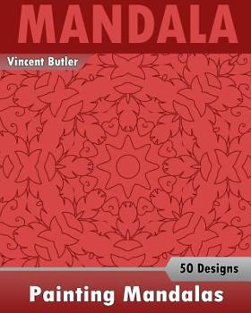Paperback Painting Mandalas: 50 Unique Mandala Designs, Inspire Creativity, Coloring Meditation, Broader Imagination and Mandalas Patterns For Educ Book