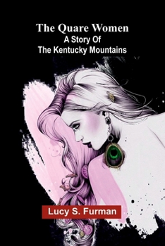 The quare women: A story of the Kentucky mountains