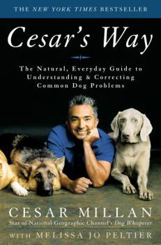 Hardcover Cesar's Way: The Natural, Everyday Guide to Understanding and Correcting Common Dog Problems Book