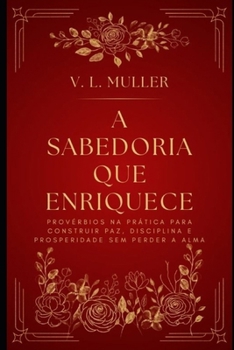A Sabedoria que Enriquece: Provérbios na prática para construir paz, disciplina e prosperidade sem perder a alma. (Vencendo Juntos: Lições de Vida para o Sucesso e Felicidade) (Portuguese Edition)