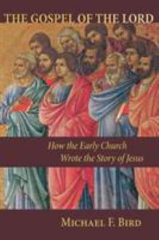 Paperback Gospel of the Lord: How the Early Church Wrote the Story of Jesus Book