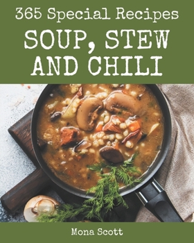 Paperback 365 Special Soup, Stew and Chili Recipes: Start a New Cooking Chapter with Soup, Stew and Chili Cookbook! Book