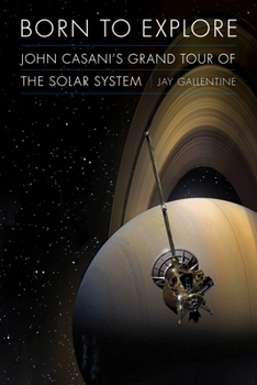 Hardcover Born to Explore: John Casani's Grand Tour of the Solar System Book