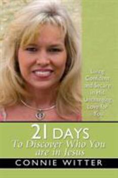 Paperback 21 Days to Discover Who You Are in Jesus: Living Confident and Secure in His Unchanging Love for You Book