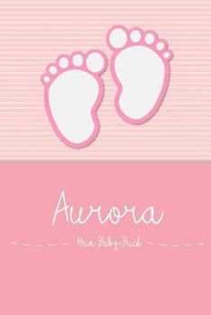 Paperback Aurora - Mein Baby-Buch: Personalisiertes Baby Buch F?r Aurora, ALS Elternbuch Oder Tagebuch, F?r Text, Bilder, Zeichnungen, Photos, ... [German] Book