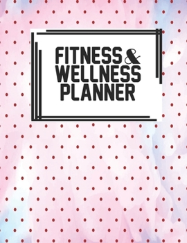 Fitness & Wellness Planner: Fitness & Wellness Gym Workout Training Diet Record Progress Self Care Planner Tracker