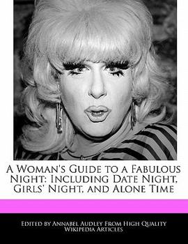 Paperback A Woman's Guide to a Fabulous Night: Including Date Night, Girls' Night, and Alone Time Book