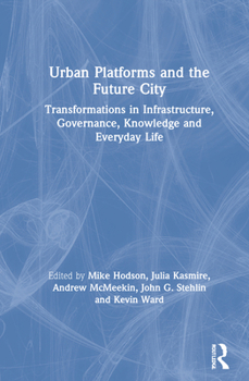 Hardcover Urban Platforms and the Future City: Transformations in Infrastructure, Governance, Knowledge and Everyday Life Book