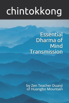 Paperback Essential Dharma of Mind Transmission: by Zen Teacher Duanji of Huangbo Mountain Book