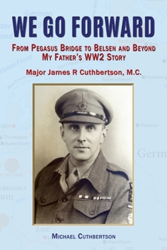 Paperback We Go Forward: From Pegasus Bridge to Belsen and Beyond My Father's WW2 Story Book