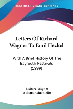 Paperback Letters Of Richard Wagner To Emil Heckel: With A Brief History Of The Bayreuth Festivals (1899) Book
