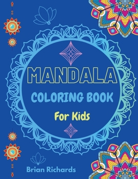 Mandala Coloring Book For Kids: Amazing Coloring with Big Mandalas to Color, For Beginners.UNIQUE and High-Quality Images For Boys, Girls, Preschool and Kindergarten Kids.