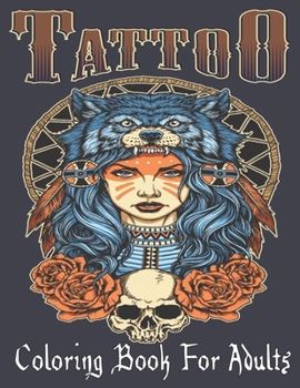 Tattoo Coloring Book For Adults: Over 110 Coloring Pages For Adult Relaxation With Beautiful Modern Tattoo Designs Such As Sugar Skulls, Hearts, Roses and More!