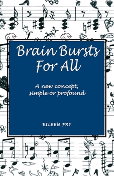 Paperback Brain Bursts For All: A new concept, simple or profound Book