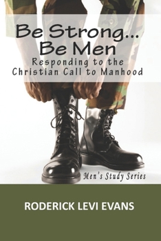 Paperback Be Strong... Be Men: Responding to the Christian Call to Manhood Book