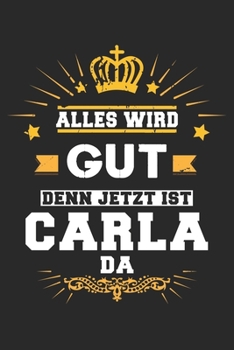 Alles wird gut denn jetzt ist Carla da: Notizbuch gepunktet DIN A5 - 120 Seiten f�r Notizen, Zeichnungen, Formeln Organizer Schreibheft Planer Tagebuch