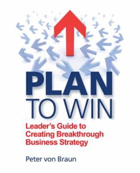 Paperback Plan to Win: Leader's Guide to Creating Breakthrough Business Strategy Book