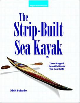 Paperback The Strip-Built Sea Kayak: Three Rugged, Beautiful Boats You Can Build Book