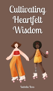 Hardcover Cultivating Heartfelt Wisdom Book