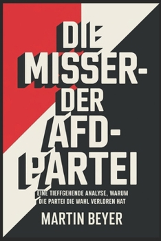 Paperback Die Versäumnisse der AfD: Eine eingehende Analyse, warum die Partei die Wahl verloren hat [German] Book