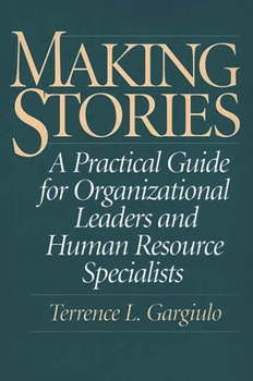 Hardcover Making Stories: A Practical Guide for Organizational Leaders and Human Resource Specialists Book