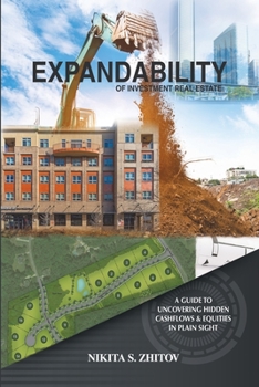 Paperback Expandability of Investment Real Estate: A Guide to Uncovering Hidden Cashflows & Equities in Plain Sight Book