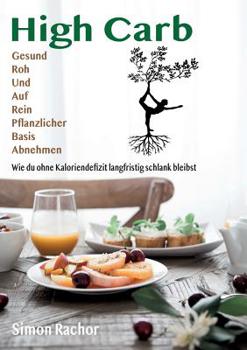 Paperback High Carb: Gesund, Roh und auf rein pflanzlicher Basis abnehmen [German] Book
